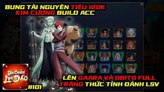 Đại Chiến Lục Đạo #101 - TIÊU 120K KC ĐẬP BV, XẢ HÀNG BUILD ACC, LÊN GAARA OBITO FULL TRĂNG ĐÁNH LSV