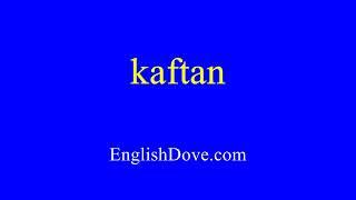 How to pronounce kaftan in American English