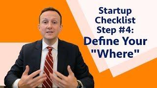 Legal Checklist for Startups Step #4: Define Your "Where"