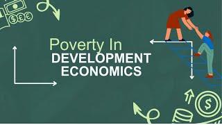 Poverty in Development Economics: understanding, Causes, Consequences, and Solutions