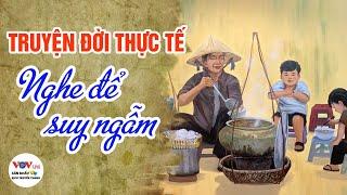 Truyện Đời Thực Tế - NGHE ĐỂ SUY NGẪM | Kể Chuyện Cảnh Giác - Sân Khấu Kịch Truyền Thanh VOV