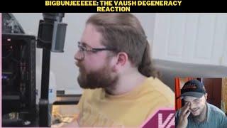 Bigbunjeeeeee: The Vaush Degeneracy Reaction