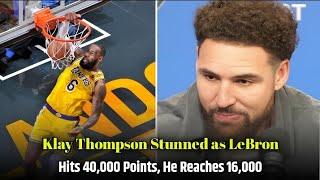 Klay Thompson Can't Believe LeBron Has 40k Points When He Only Just Passed 16k