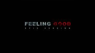 Feeling Good - EPIC VERSION