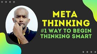 META THINKING: Thinking about thinking: How to think intelligently? How to think better than others?