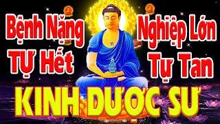 Tụng Kinh Dược Sư Bệnh Nặng Đừng Sợ-Nghiệp Lớn Đừng Lo,Cầu Gì Được Đấy-Tài Lộc Đầy Nhà,Đổi Vận Mệnh