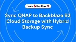 Sync QNAP to Backblaze B2 Cloud Storage with QNAP Hybrid Backup Sync