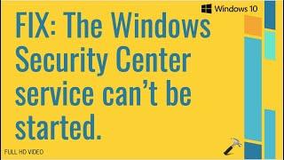 Solved: The Windows Security Center service can’t be started