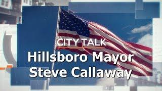 City Talk - Hillsboro Mayor Steve Callaway