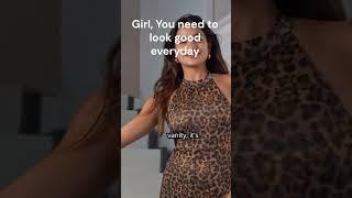 Girl, You need to look good everyday