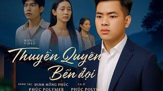 THUYỀN QUYÊN BẾN ĐỢI | PHÚC POLYMER | OFFICIAL MUSIC VIDEO