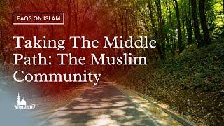 Taking the Middle Path: The Muslim Community
