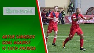 Artur Sarkisov goal against FC Luch-Energia