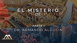 El Misterio de Babilonia - Parte 1 | Dr. Armando Alducin