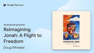 Reimagining Jonah: A Flight to Freedom by Doug Wheeler · Audiobook preview