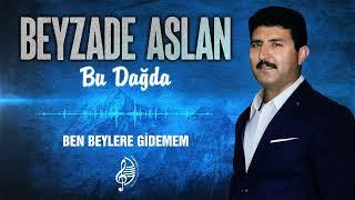 Beyzade Aslan - Ben Beylere Gidemem