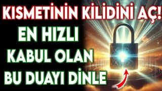 KISMETİNİN KİLİDİNİ AÇ ! EN HIZLI KABUL OLAN DUAYI DİNLE