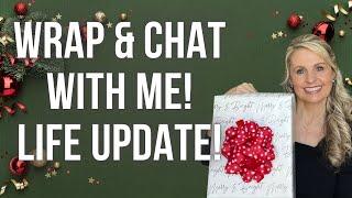 WRAP AND CHAT WITH ME | LIFE UPDATE