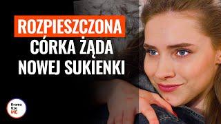 Rozpieszczona córka żąda nowej sukienki | @DramatizeMePolska