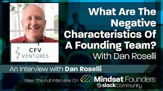 What Are The Negative Characteristics Of A Founding Team?, With Dan Roselli of CFV Ventures
