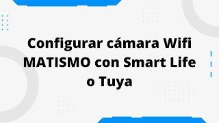 ¿Cómo configurar cámara wifi MATISMO?