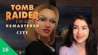 Sophia is an everlasting beauty Pt 16 | City | Tomb Raider III Remastered | Let's Play