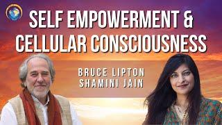 Bruce Lipton & Shamini Jain: Self Empowerment & Cellular Consciousness