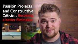 How PASSION projects and CRITICISM will make you a better FILMMAKER.