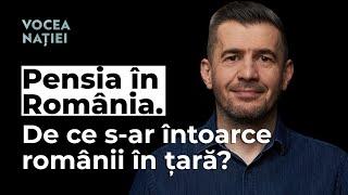 Pensia în România. De ce s-ar întoarce românii în țară? Vocea Nației #244