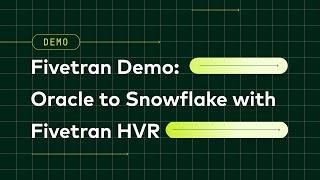 Fivetran Demo: Replicating from Oracle to Snowflake with Fivetran HVR