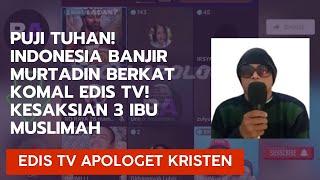 Berkat Nonton Komal Edis Tv Banyak Muslim Otewe Kristen | Kesaksian Murtadin