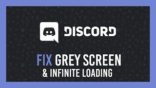 Discord: Fix stuck on grey screen & Infinite loading