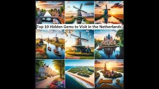 Top 10 Hidden Gems to Visit in the Netherlands