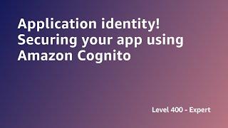 AWS Summit ANZ 2022 - Application identity! Securing your app using Amazon Cognito (SEC2)