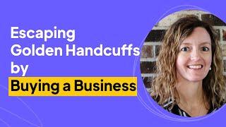 Escaping Golden Handcuffs by Buying a Business | Gretchen Roberts Interview