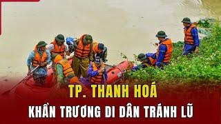 TP. Thanh Hoá: Khẩn trương di dân tránh lũ | Báo Thanh Hóa