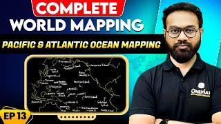 Pacific & Atlantic Ocean Mapping: EP 13 | Complete World Mapping For UPSC | UPSC Preparation 2027