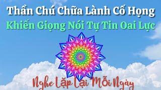 Khiến Giọng Nói Tự Tin Oai Lực - Thần Chú Chữa Lành Luân Xa Cổ Họng - Nghe Lặp Lại Mỗi Ngày