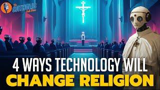 4 Ways Technology Will Change Religion Forever | The Catholic Talk Show