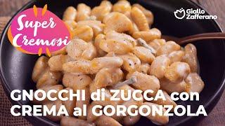 GNOCCHI di ZUCCA con CREMA al GORGONZOLA - ACCOPPIATA PERFETTA