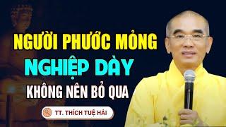 Dấu Hiệu người Phước Mỏng Nghiệp Dày, Nghe Để Biết Cách Hóa giải - Thầy Thích Tuệ Hải