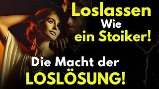 Loslassen Wie ein Stoiker: Die Macht der Loslösung, die Dein Leben Verändern Kann! - Stoizismus