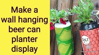 Make a wall hanging beer can planter display