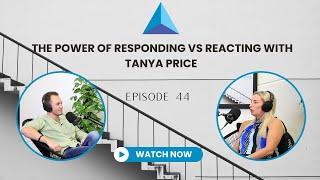 Episode 44- The Power of Responding vs Reacting with @tanyaprice.