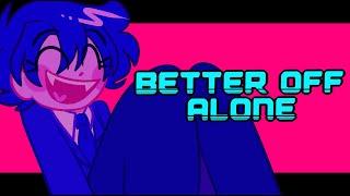  [OC] BETTER OFF ALONE