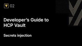 Developer’s Guide to HCP Vault, Part 2: Secrets injection