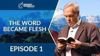 The Word Became Flesh: Episode 1