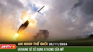 Tên lửa tầm xa của Mỹ có thay đổi cục diện xung đột Nga - Ukraine?|An ninh Thế giới ngày 20/11|ANTV