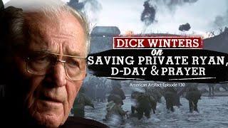 Dick Winters on Saving Private Ryan, D-Day & Prayer | American Artifact Episode 130