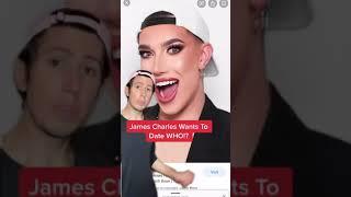 @JamesCharles Wants To Date WHO!?